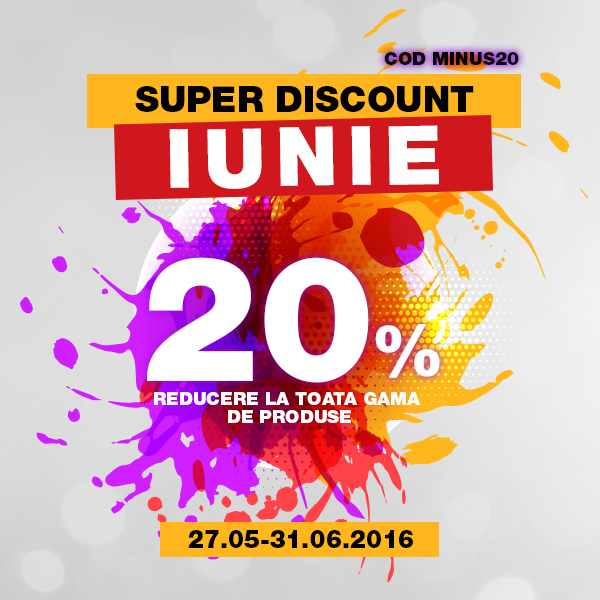 Super Discount  in luna Iunie - 20% la toata gama de produse